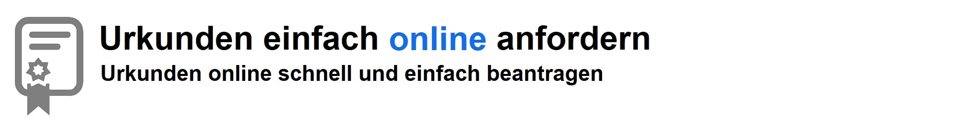 Urkunden online schnell und einfach beantragen.